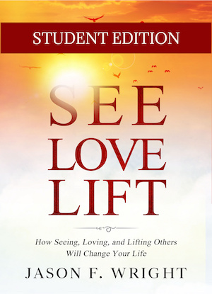 See, Love, Lift: How Seeing, Loving, and Lifting Others Will Change Your Life — STUDENT EDITION
